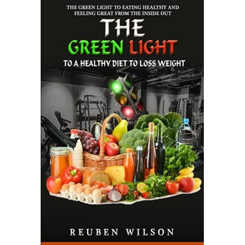 The Green Light To A Healthy Diet To Loss Weight: The Green Light To A Healthy Life