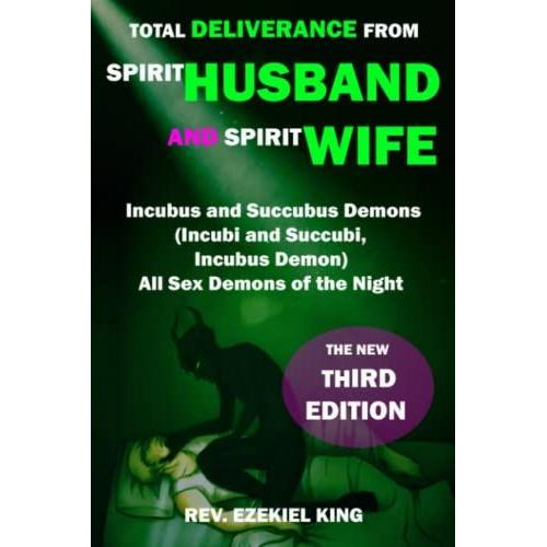 Total Deliverance From Spirit Husband And Spirit Wife: Incubus And Succubus Demons (Incubi And Succubi , Incubus Demon) - All Sex Demons Of The Night