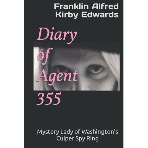 Diary Of Agent 355: Mystery Lady Of Washington's Culper Spy Ring