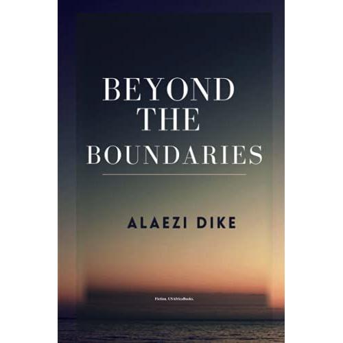 Beyond The Boundaries. By Alaezi Dike. Usafricabooks