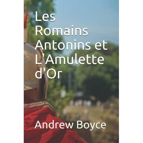 Les Romains Antonins Et L'amulette D'or (The Antonine Romans (French Version))