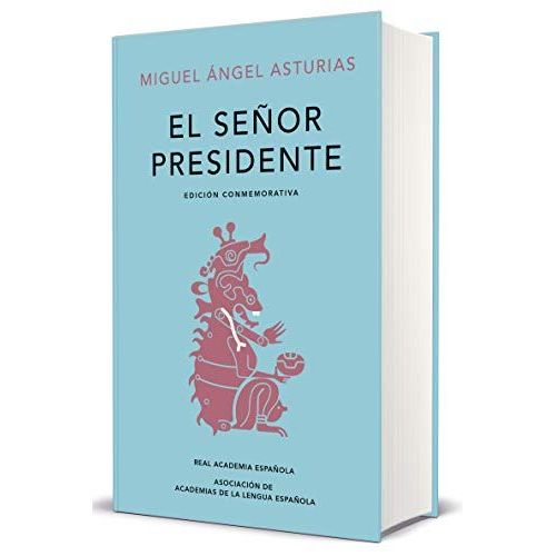 El Señor Presidente. (Edición Conmemorativa De La Rae Y La Asale) / The President. A Commemorative Edition