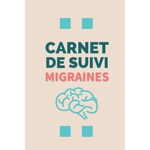 Carnet De Suivi Migraines: Cahier De Suivi Détaillé Et Régulier De Vos Maux De Tête - Localisation, Intensité, Causes, Remèdes, Notes Diverses, Etc - Format A5 - 100 Pages En Couleur
