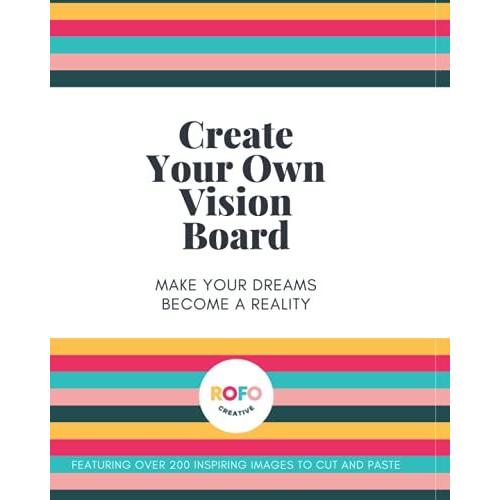 Create Your Own Vision Board: Make Your Dreams Become A Reality