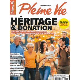 Pleine Vie N°68h Edition 2022 Héritage & Donation: Tout Savoir Pour Protéger Ses Proches Et Optimiser La Transmission De Son Patrimoine