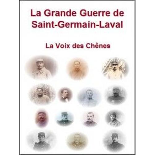 La Grande Guerre De Saint-Germain-Laval « La Voix Des Chênes » 1914 1918