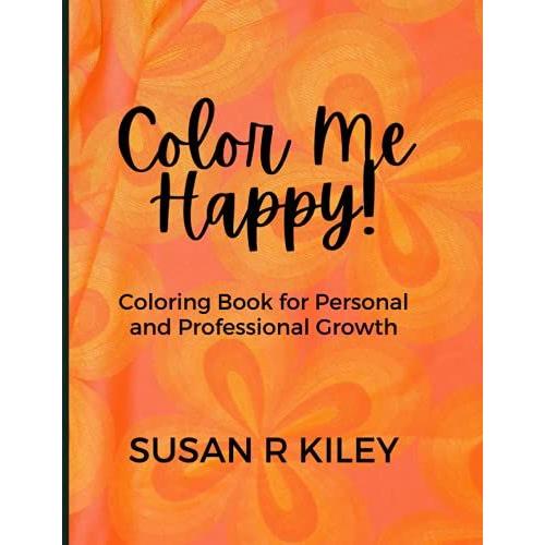 Color Me Happy: Coloring Book For Personal And Professional Growth