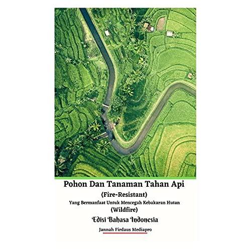 Pohon Dan Tanaman Tahan Api (Fire-Resistant) Yang Bermanfaat Untuk Mencegah Kebakaran Hutan (Wildfire) Edisi Bahasa Indonesia