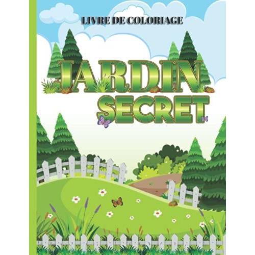 Jardin Secret: Livre De Coloriage Pour Adulte Détente Zen Anti Stress Pour...Illustrations À Colorier Relaxation Fleurs Jardin Paysage Nature