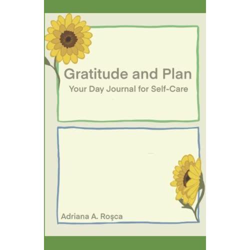 Gratitude And Plan Your Day Journal For Self-Care: A Daily Notebook Of Reflections And Habits To Make Your Day Magical And Empowering!