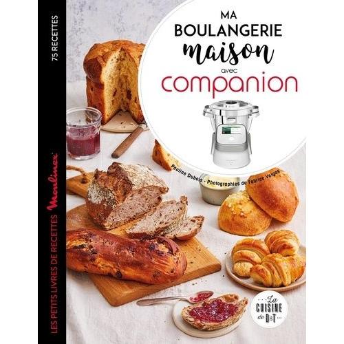 Ma Boulangerie Maison Avec Companion - Les Petits Livres De Recette Moulinex 75 Recettes