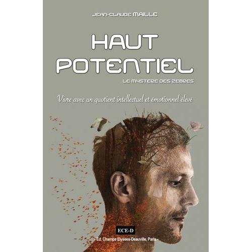 Haut Potentiel - Le Mystère Des Zèbres - Vivre Avec Un Quotient Intellectuel Et Émotionnel Élevé