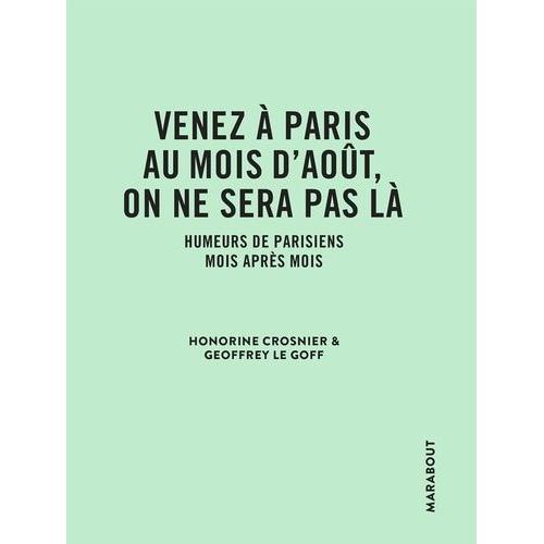 Venez À Paris Au Mois D'août, On Ne Sera Pas Là - Humeurs De Parisiens Mois Après Mois