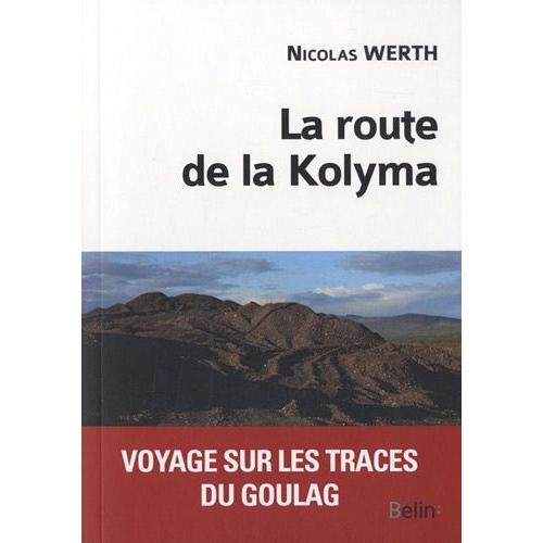 La Route De La Kolyma - Voyage Sur Les Traces Du Goulag