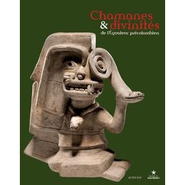 Chamanes & Divinités De L'equateur Précolombien - Les Sociétés Du Nord De La Côte Entre 1 000 Avant J-C Et 500 Après J-C