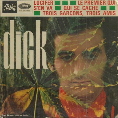 Dick Rivers : Via Lucifer 2'25 - La Première Qui S'en Va 3'25 (Guy Magenta - Mya Simille - Dick Rivers) / Qui Se Cache 2'45 - Trois Garçons Trois Amis 2'25 (Guy Magenta - Mya Simille - Dick Rivers)