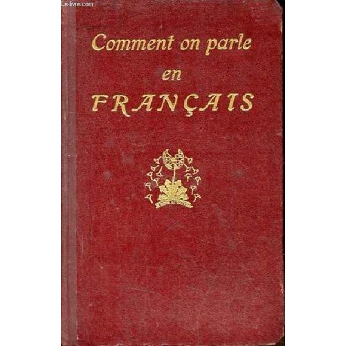 Comment On Parle En Français - La Langue Parlée Correcte Comparée Avec La Langue Littéraire Et La Langue Familière.