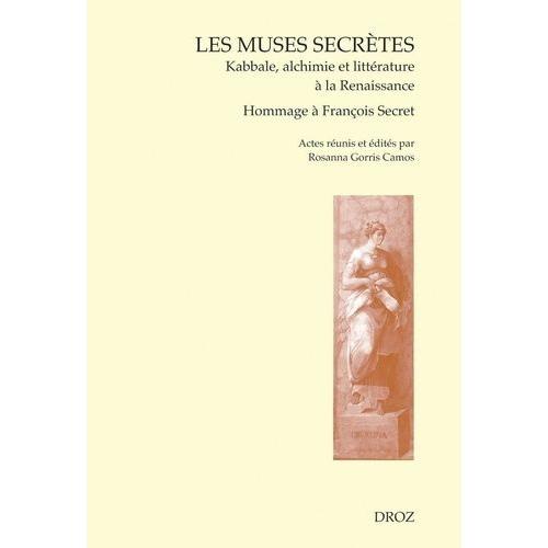 Les Muses Secrètes - Kabbale, Alchimie Et Littérature À La Renaissance - Actes De La Journée En Hommage À François Secret, Vérone, 18 Octobre 2005