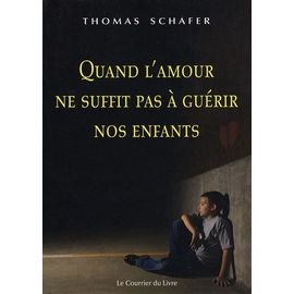 Quand L'amour Ne Suffit Pas À Guérir Nos Enfants - Méthodes Thérapeutiques De La Psychothérapie De Bert Hellinger