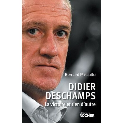 Didier Deschamps - La Victoire Et Rien D'autre