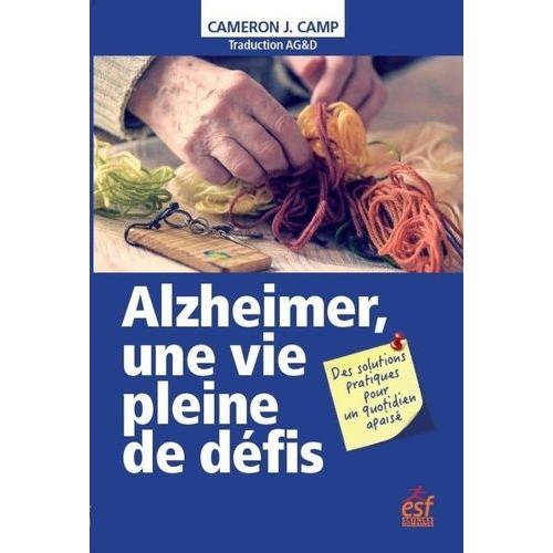 Alzheimer, Une Vie Pleine De Défis - Des Solutions Pratiques Pour Un Quotidien Apaisé