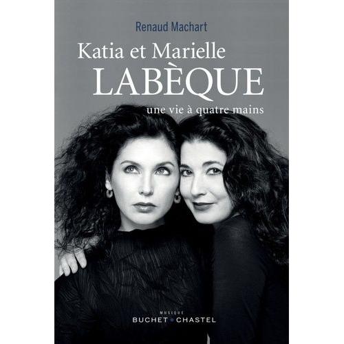 Katia Et Marielle Labèque - Une Vie À Quatre Mains