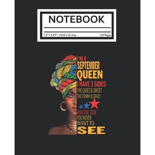 Notebook: September Queen I Have 3 Sides Quite Sweet Black Girl 110 Pages College Wide Ruled Composition Notebook Journal - Lined Paper Notebooks Size 7.5x9.25 For Work School Office