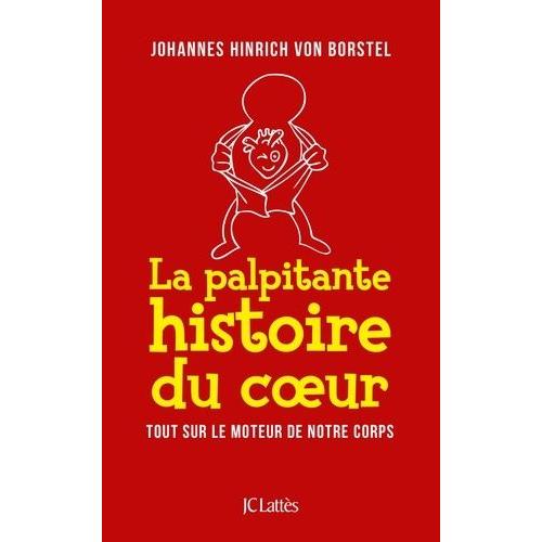 La Palpitante Histoire Du Coeur - Tout Sur Le Moteur De Notre Corps