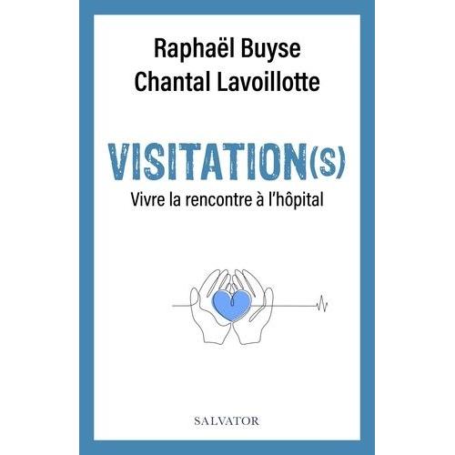 Visitation(S) - Vivre La Rencontre À L?Hôpital