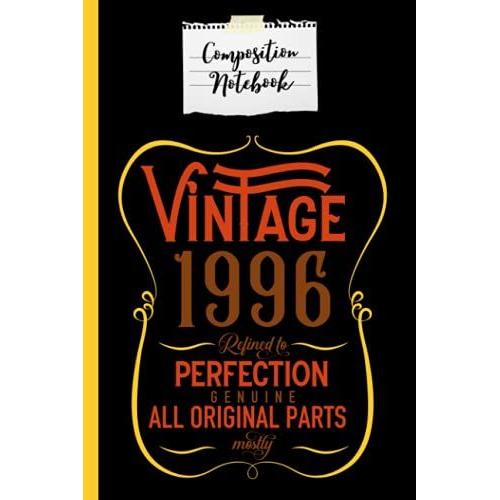 Composition Notebook Vintage 1996 Aged To Perfection: Vintage 1996 Men And Women Birthday Gift Composition Notebook 120 Page Lined Journal Paper (6" X ... Mother And Friends Perfect For Journaling