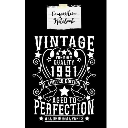 Composition Notebook Vintage 1991 Aged To Perfection: Vintage 1991 Men And Women Birthday Gift Composition Notebook 120 Page Lined Journal Paper (6" X ... Mother And Friends Perfect For Journaling