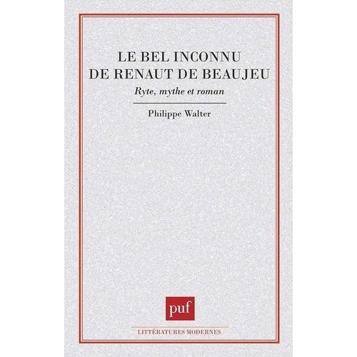 Le Bel Inconnu De Renaut De Beaujeu - Rite, Mythe Et Roman