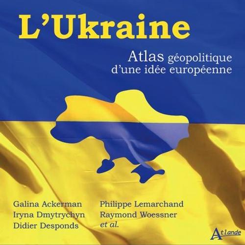 L'ukraine - Atlas Géopolitique D'une Idée Européenne