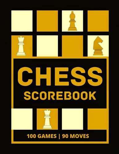 Chess Scorebook 100 Games 90 Moves: Chess Notation Sheets To Record Moves, Analyze Tactics And Strategies. Large Chess Score Notebook.