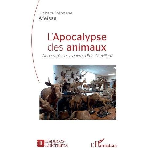 L'apocalypse Des Animaux - Cinq Essais Sur L'oeuvre D'eric Chevillard