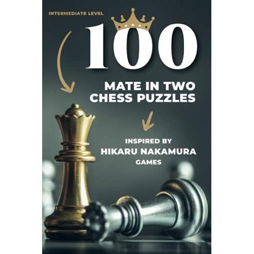 100 Mate In Two Chess Puzzles, Inspired By Hikaru Nakamura Games: Intermediate Level