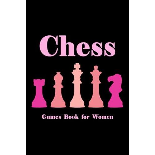 Chess Games Book For Women: Chess Tournament Notes Book - Track And Record Each Move Of Any Chess Event Or Game - Black And Pink Cover Design (Chess Log Book)