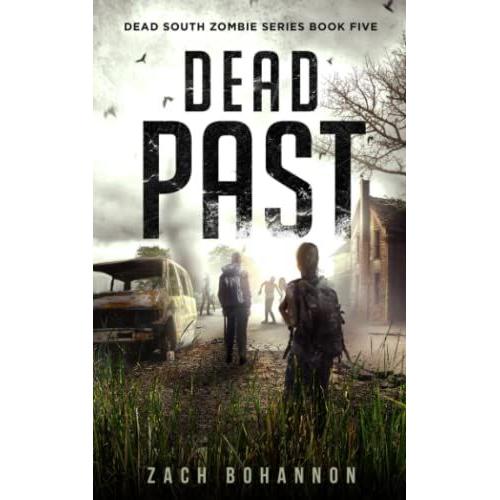 Dead Past: A Post-Apocalyptic Zombie Thriller (Dead South Book 5)