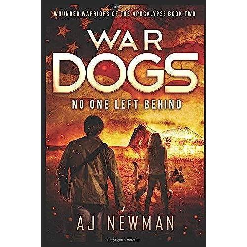 War Dogs No One Left Behind: Wounded Warriors Of The Apocalypse: Post-Apocalyptic Survival Fiction