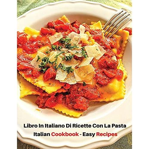 Libro In Italiano Di Ricette Con La Pasta - Italian Cookbook - Easy Recipes: Ricettario Di Cucina - How To Cook At Home? A Complete Book With Many Foo