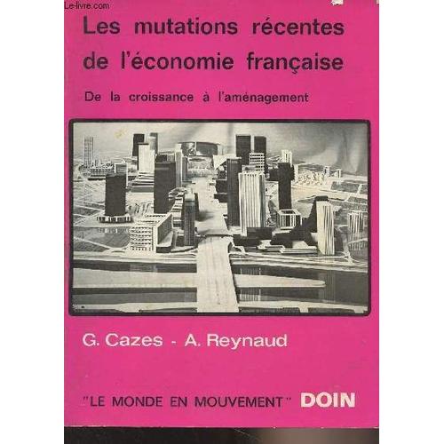 Les Mutations Récentes De L Économie Française - De La Croissance À L Aménagement - Le Monde En Mouvement