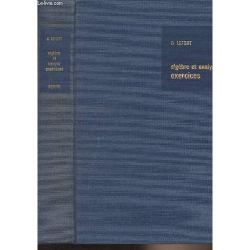 Algèbre Et Analyse Exercices - Illustration Du Cours De Mathématiques Générales - Collection Universitaire De Mathématiques 2e Édition