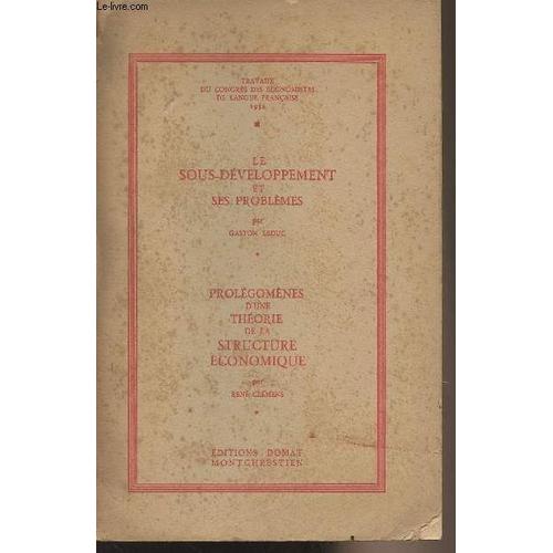 Le Sous-Développement Et Ses Problèmes - Prolégomènes D Une Théorie De La Structure Économique - Travaux Du Congrès Des Économistes De Langue Française 1952