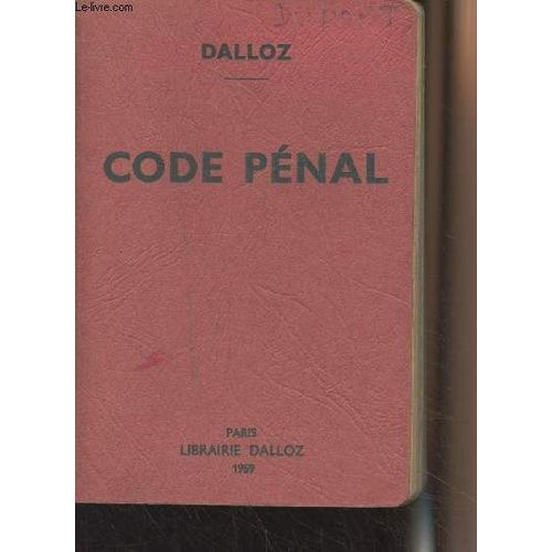 Code Pénal, Annoté D Après La Doctrine Et La Jurisprudence Avec Renvois Aux Plublications Dalloz (56e Édition) 1959