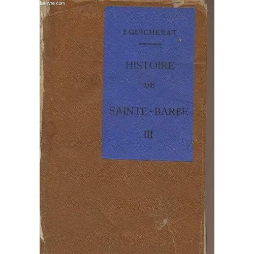 Histoire De Sainte-Barbe, Collège, Communauté, Institution - Tome 3