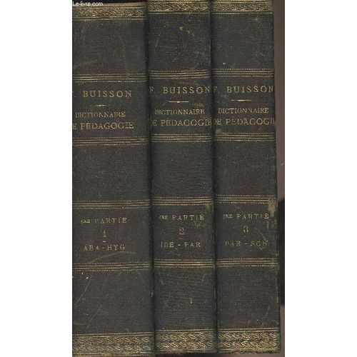 Dictionnaire De Pédagogie Et D Instruction Primaire - En 5 Vol. - 1re Partie : Tome 1 : Aba-Hyg - 1re Part. : Tome 2 : Ide-Par - 1re Part. : Tome 3 : Par-Sch - 2e Part. : Tome 1 : Abd-Mon - 2e Part. :(...)
