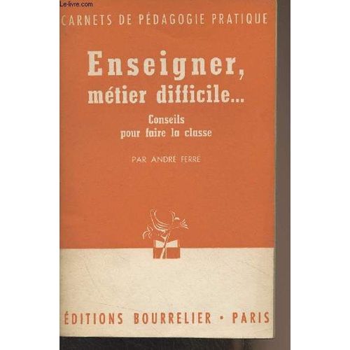 Enseigner, Métier Difficile... Conseils Pour Faire La Classe - Carnet De Pédagogie Pratique