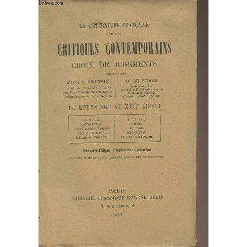 La Littérature Française Par Les Critiques Contemporains, Choix De Jugements - Du Moyen Âge Au Xviie Siècle (Villemain, Sainte-Beuve, Saint-Marc Girardin, Prévost-Paradol, Nisard, G. Boissier, S. De(...)