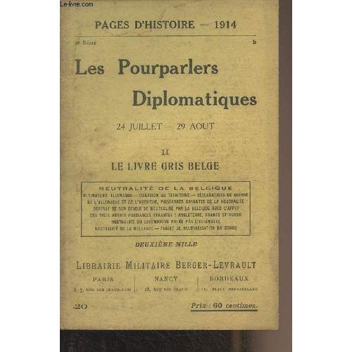 Pages D Histoire - 1914 - 2e Série - N°20 - Les Pourparlers Diplomatiques (24 Juillet - 24 Juillet/29 Août) - Ii : Le Livre Gris Belge : Neutralité De La Belgique - Ultimatums Allemands - Violation Du(...)