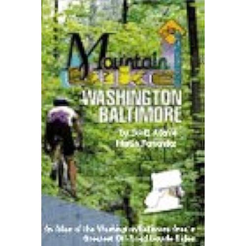 Mountain Bike America Washington/Balitimore: An Atlas Of The Washington-Baltimore Areas Greatest Off-Road Bicycle Rides